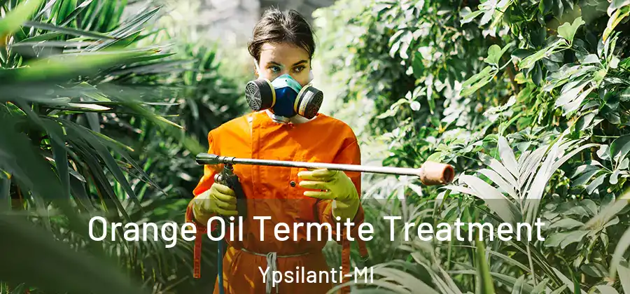  Orange Oil Termite Treatment Ypsilanti-MI